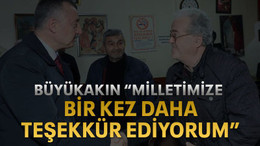 Büyükakın “Milletimize bir kez daha teşekkür ediyorum”